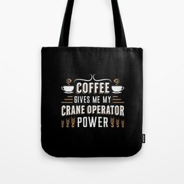 Coffee Gives Me My Crane Operator Power Worker Tote Bag
