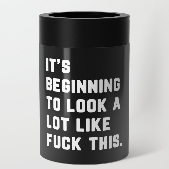 Look A Lot Like Fuck This Funny Sarcastic Quote Can Cooler