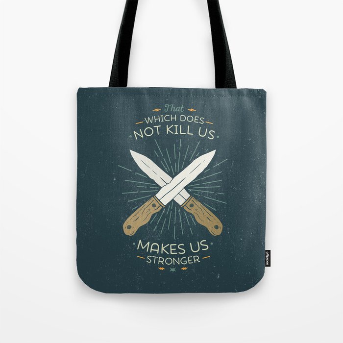 That which does not kill us makes us stronger Tote Bag
