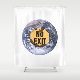 No exit earth protest sign - climate change action Shower Curtain