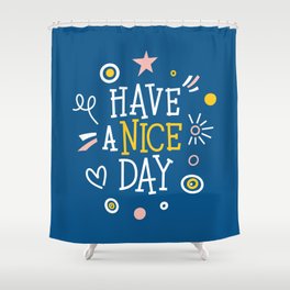 Hand drawn colourful lettering "Have a nice day". Stylish font typography. Shower Curtain
