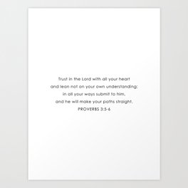 PROVERBS 3:5-6 Trust in the Lord with all your heart Art Print