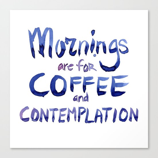 Mornings are for Coffee and Contemplation Stranger Things Quote Canvas Print