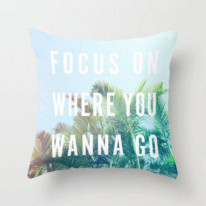 Focus On Where You Wanna Go Throw Pillow