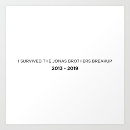 I Survived the Jonas Brothers Breakup Art Print