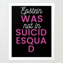 Epstein was not involved in Suicide Squad Art Print
