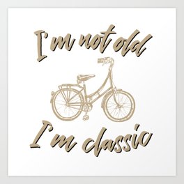 I am not old I am classic funny age bicycle Art Print | New Dad, Gift From Child, Vintage Bike, Not Old Classic, T Shirt, Bicycle, Graphic Tee, Vintage Old Bike, Daddy Father Shirt, Graphicdesign 
