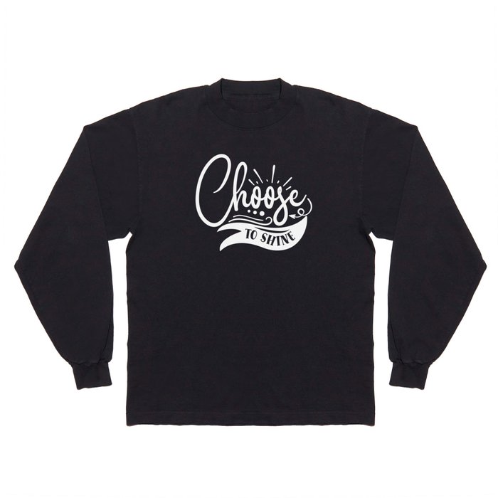 Choose To Shine Motivational Quote Typography Long Sleeve T Shirt