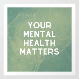 Your Mental Health Matters Art Print