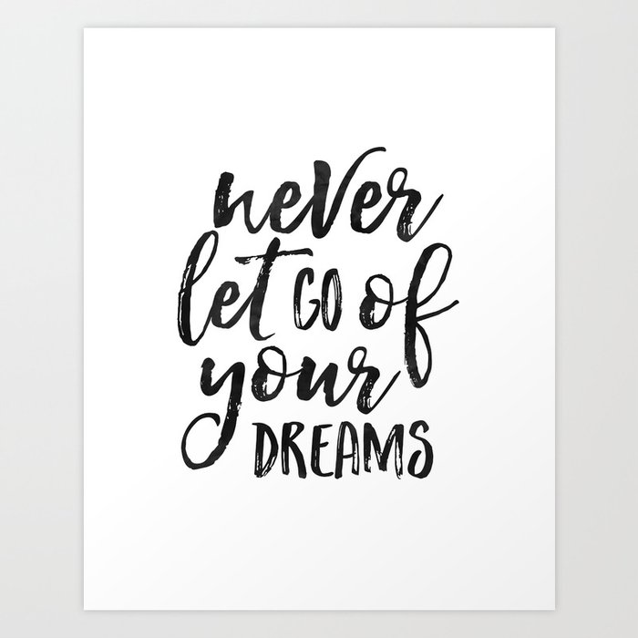 Motivational Quote Never Let Go Of Your Dreams Dream Big Little One Never Give Up Quote Inspiration Art Print By Aleksmorin Society6