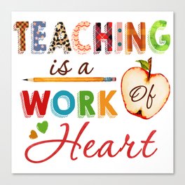 Teaching is a work of heart teacher Canvas Print