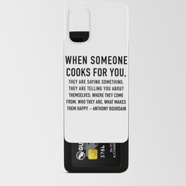 Anthony Bourdain Quote - When someone cooks for you they are saying something about themselves. Android Card Case