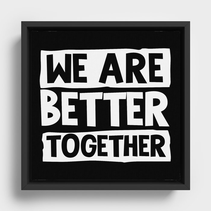 We Are Better Together Framed Canvas