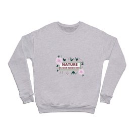 NATURE IS OUR MEDICINE Edit Crewneck Sweatshirt