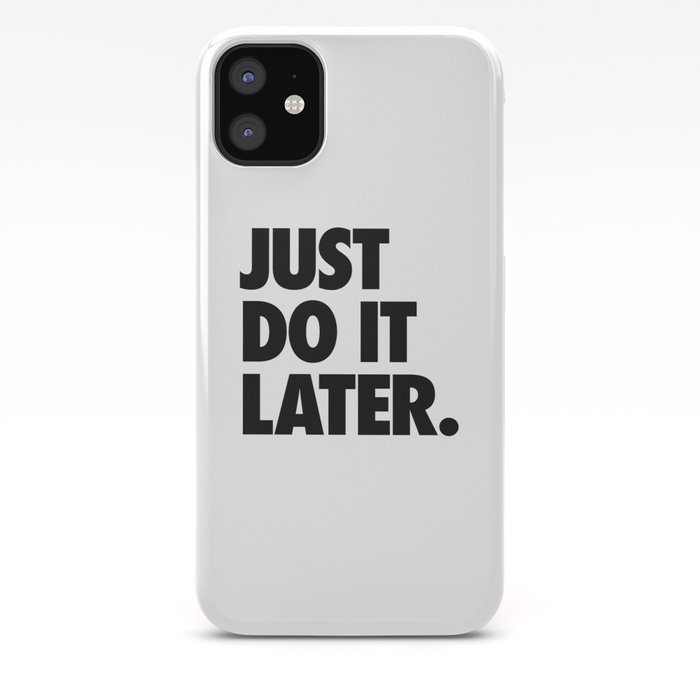 Just Do It Later Iphone Case By Text Guy Society6