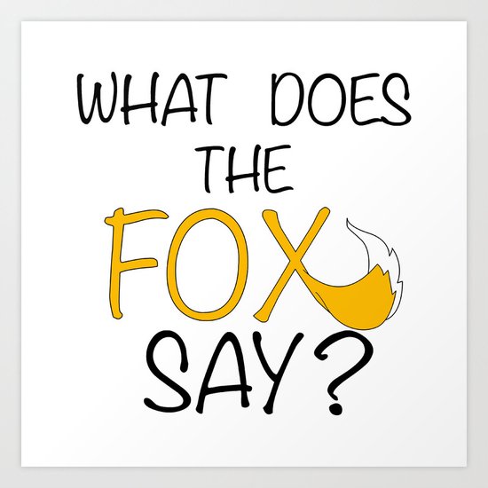 What Does The Fox Say Art Print