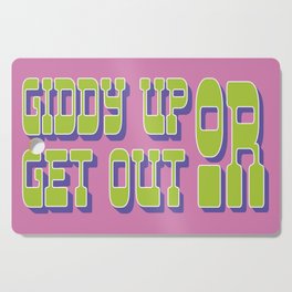 Giddy Up or Get Out  Cutting Board