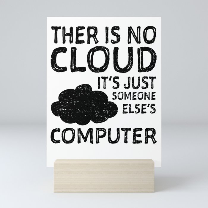 There Is No Cloud It's Just Someone Else's Computer Mini Art Print