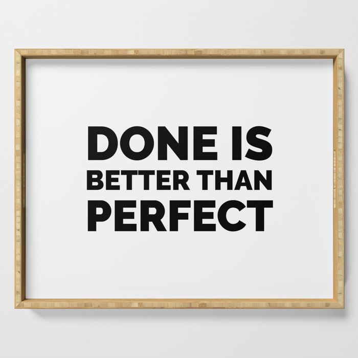 Done Is Better Than Perfect Motivation Quote Serving Tray By