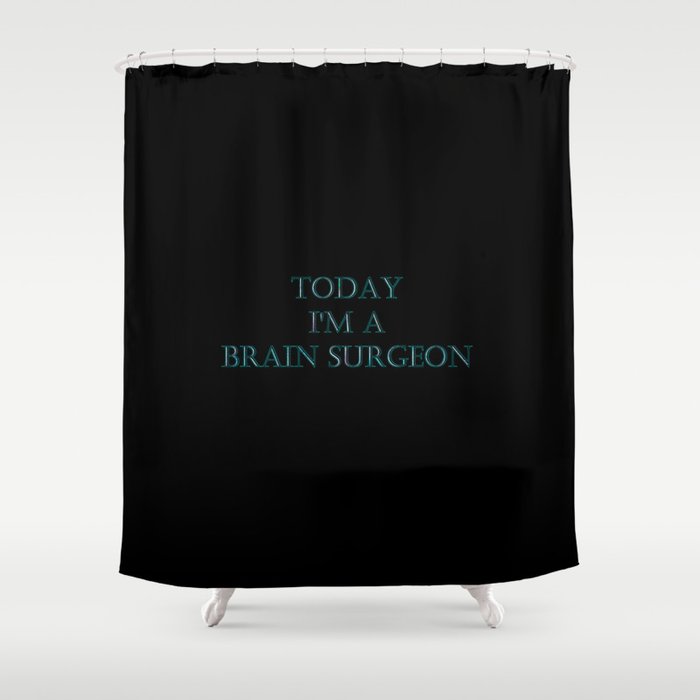 Funny “Today I'm a  Brain Surgeon” Joke Shower Curtain