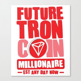 Future Millionaire, Future TRON Coin Millionaire - Est any day now Canvas Print