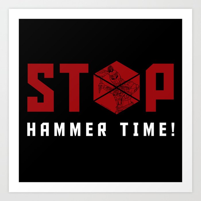 Stop. Hammer Time! Art Print