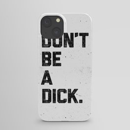 Don't Be A Dick iPhone Case