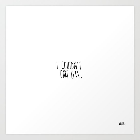 I Couldn T Care Less Art Print By Renatamiwa Society6