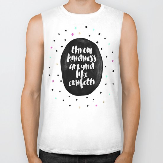 Throw kindness around like confetti Biker Tank