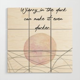 Quotes Worry in the dark can make it even darker. Wood Wall Art