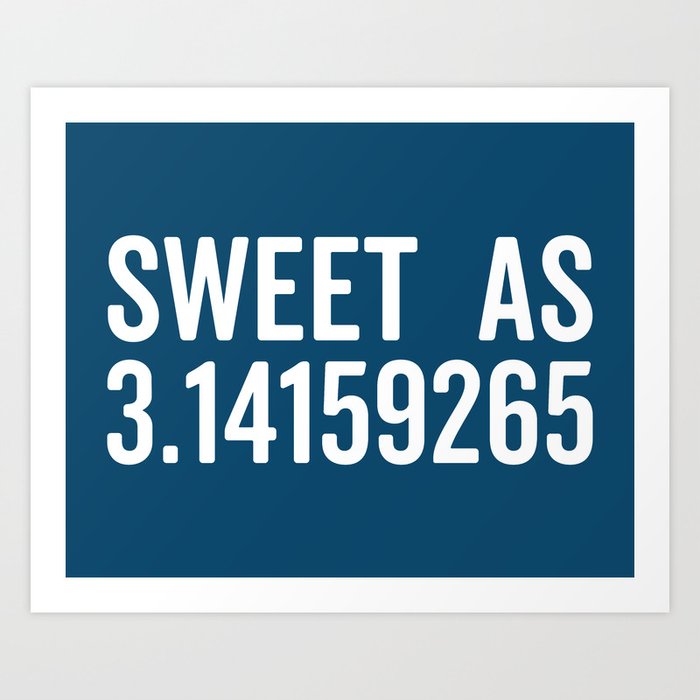 Sweet As 3.14 Pi Funny Sarcastic Geek Maths Quote Art Print