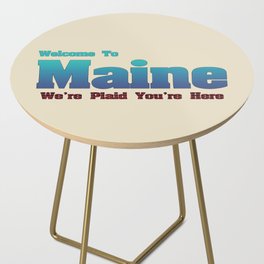 Welcome To Maine We're Plaid You're Here Satirical Message Maine Pride Funny Maine Gift Side Table