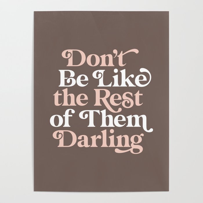 Don't Be Like The Rest of Them Darling Poster