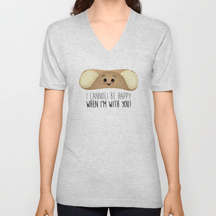 I Cannoli Be Happy When I'm With You! V Neck T Shirt