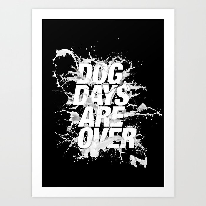 Dog Days are Over Art Print