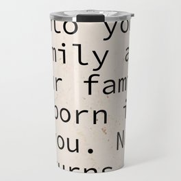 You are born into your family Quotes Home Travel Mug