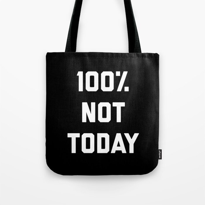 100% Not Today Funny Offensive Sarcastic Quote Tote Bag
