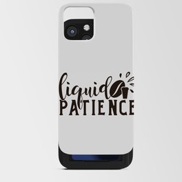 Liquid Patience Coffee Quote Funny iPhone Card Case