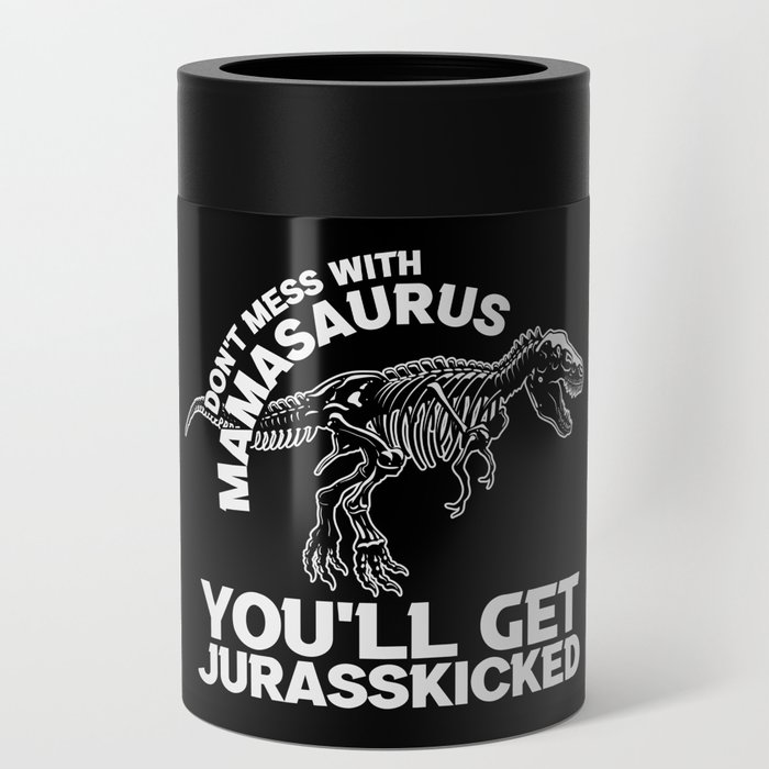 Don't Mess With Mamasaurus Can Cooler