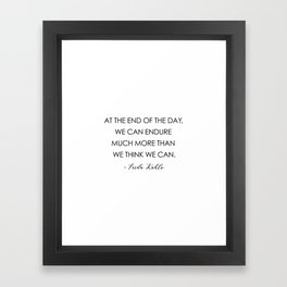 At the end of the day, we can endure much more than we think we can. Framed Art Print | Wisdom, Feminist, Watercolor, Digital, Abstract, Pop Art, Graphite, Motivation, Acrylic, Ink 