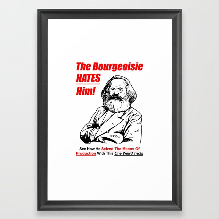 Karl Marx - The Bourgeoise Hates Him! Framed Art Print