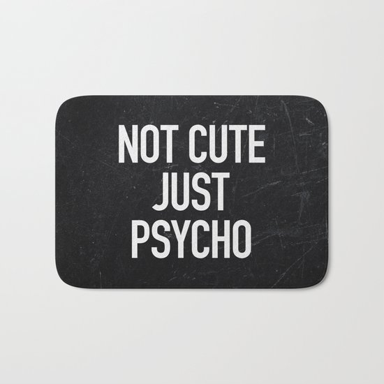 Not Cute Just Psycho Bath Mat