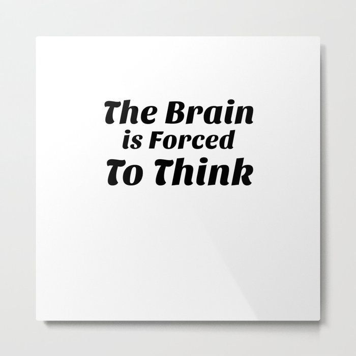 The Brain Forced To Think Metal Print