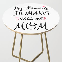 My Favorite Humans Call Me Mom Side Table