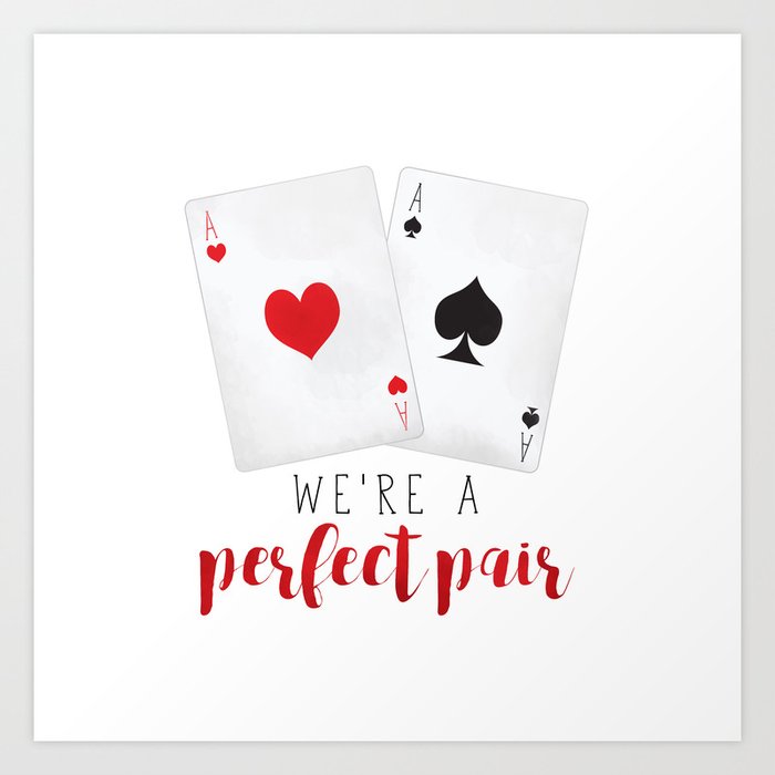 We're A Perfect Pair  Pair Of Aces Art Print by A Little Leafy
