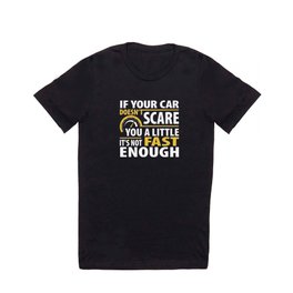 If Your Car Doesn't Scare You A Little It's Not Fast Enough T Shirt