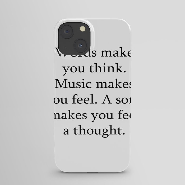 Words make you think. Music makes you feel iPhone Case