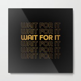 Wait For It - Aaron Burr - Hamilton Metal Print | Song, Hamilton, Graphicdesign, Waitforit, Aaronburr, Broadwayshow, Musicaltheater, Willingtowait, Thankyoubag, Musical 