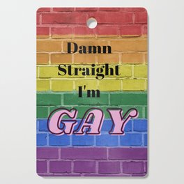Damn Straight I'm Gay Cutting Board