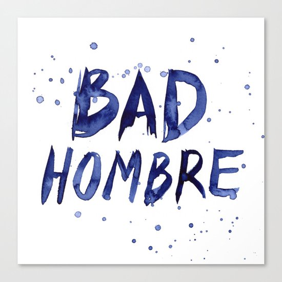 Bad Hombre Typography Watercolor Text Art Canvas Print
